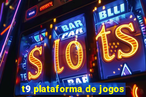 t9 plataforma de jogos